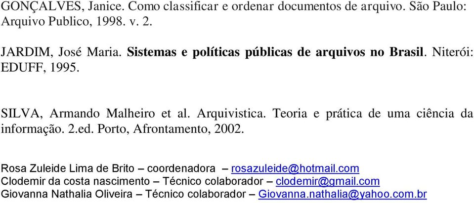 Teoria e prática de uma ciência da informação. 2.ed. Porto, Afrontamento, 2002.