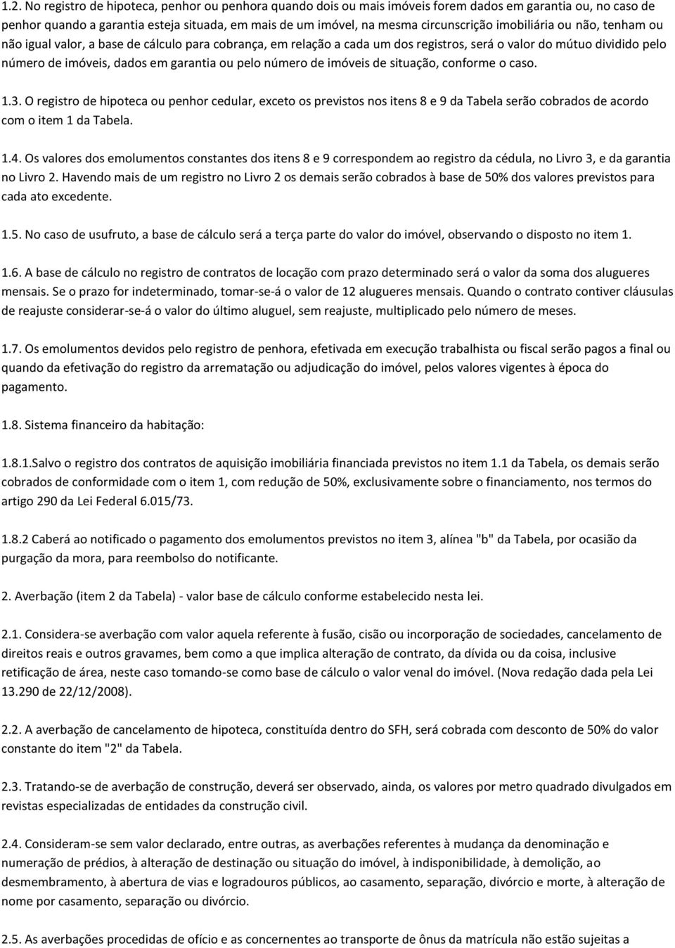 garantia ou pelo número de imóveis de situação, conforme o caso. 1.3.