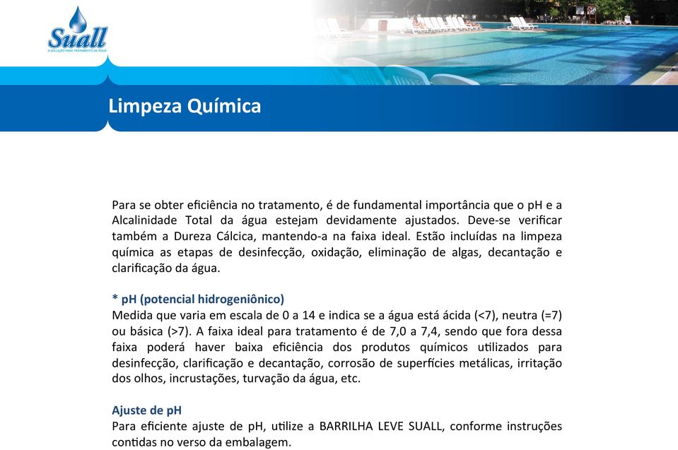 * ph (potencial hidrogeniônico) Medida que varia em escala de 0 a 14 e indica se a água está ácida (<7), neutra (=7) ou básica (>7).