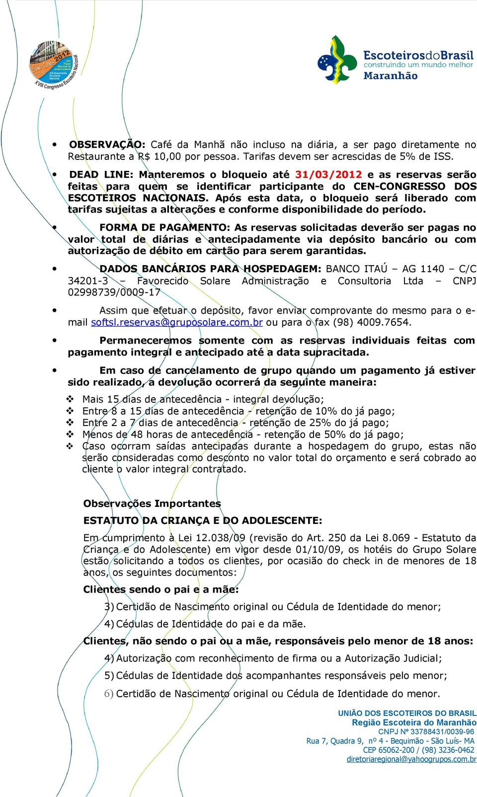 Após esta data, o bloqueio será liberado com tarifas sujeitas a alterações e conforme disponibilidade do período.