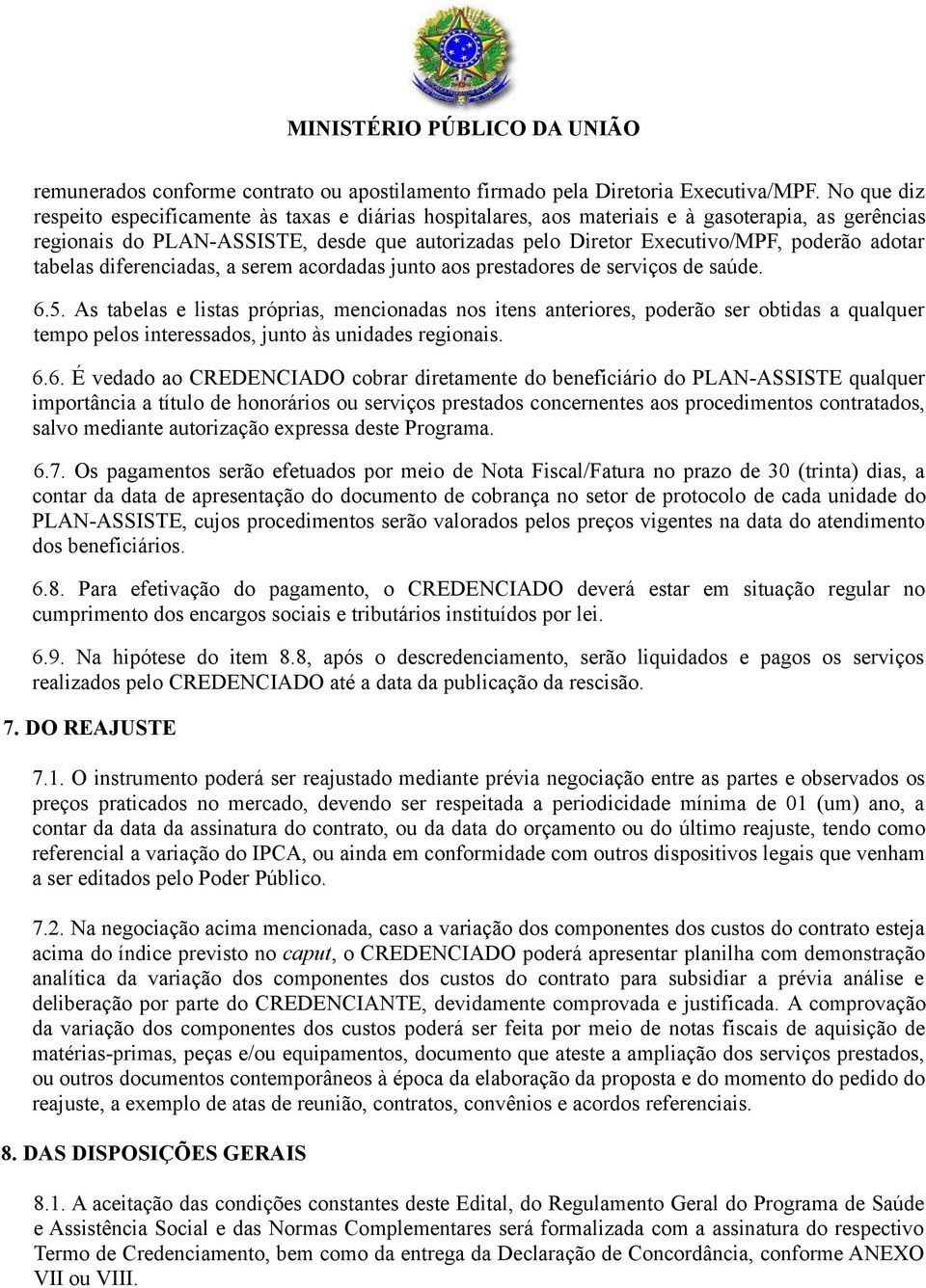 adotar tabelas diferenciadas, a serem acordadas junto aos prestadores de serviços de saúde. 6.5.