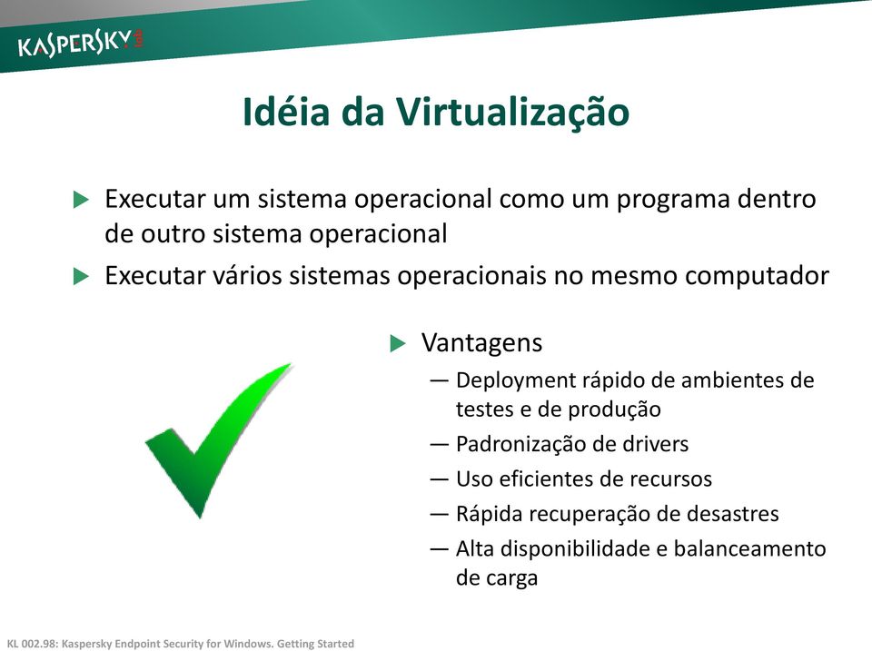 ambientes de testes e de produção Padronização de drivers Uso eficientes de recursos Rápida recuperação de