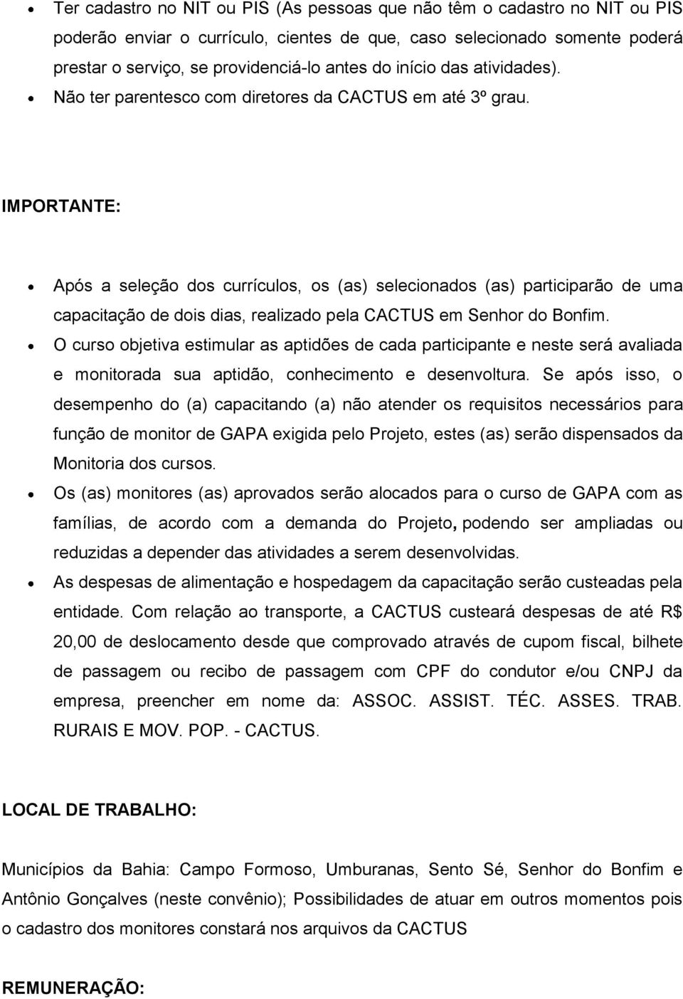 IMPORTANTE: Após a seleção dos currículos, os (as) selecionados (as) participarão de uma capacitação de dois dias, realizado pela CACTUS em Senhor do Bonfim.