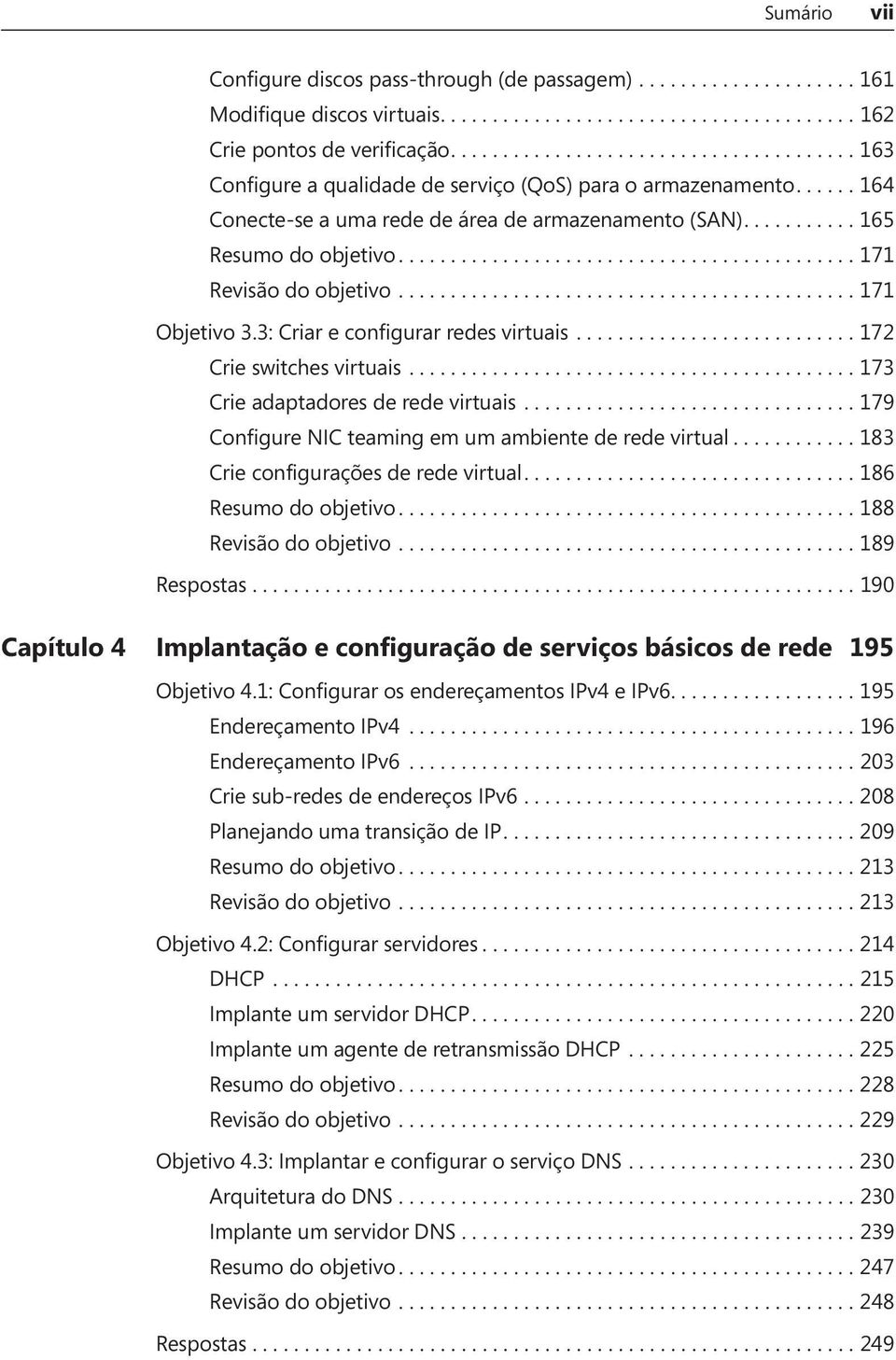 ........................................... 171 Revisão do objetivo............................................ 171 Objetivo 3.3: Criar e configurar redes virtuais........................... 172 Crie switches virtuais.