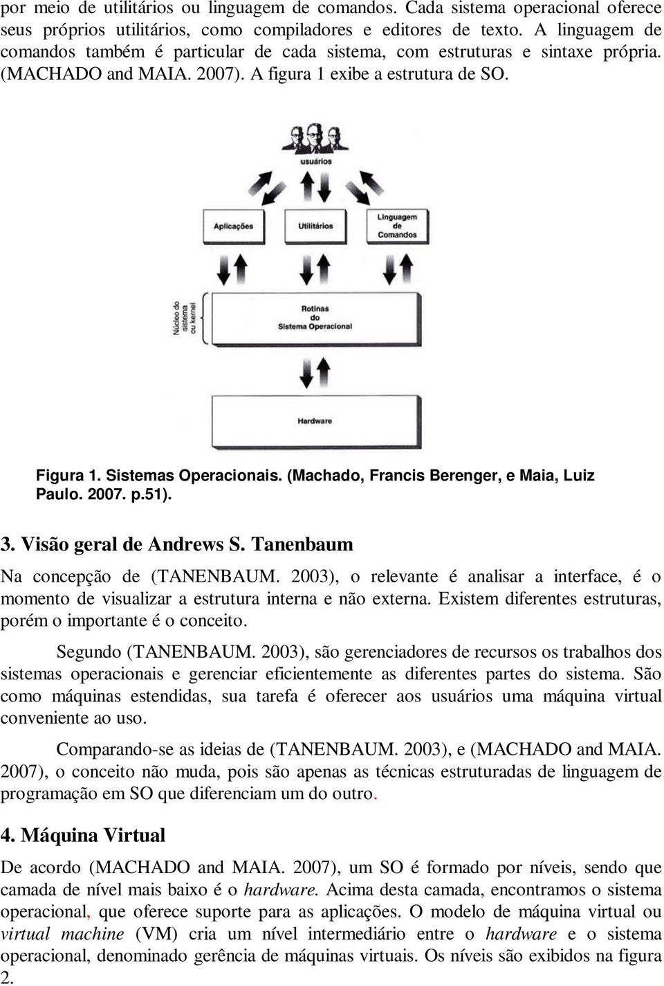 (Machado, Francis Berenger, e Maia, Luiz Paulo. 2007. p.51). 3. Visão geral de Andrews S. Tanenbaum Na concepção de (TANENBAUM.
