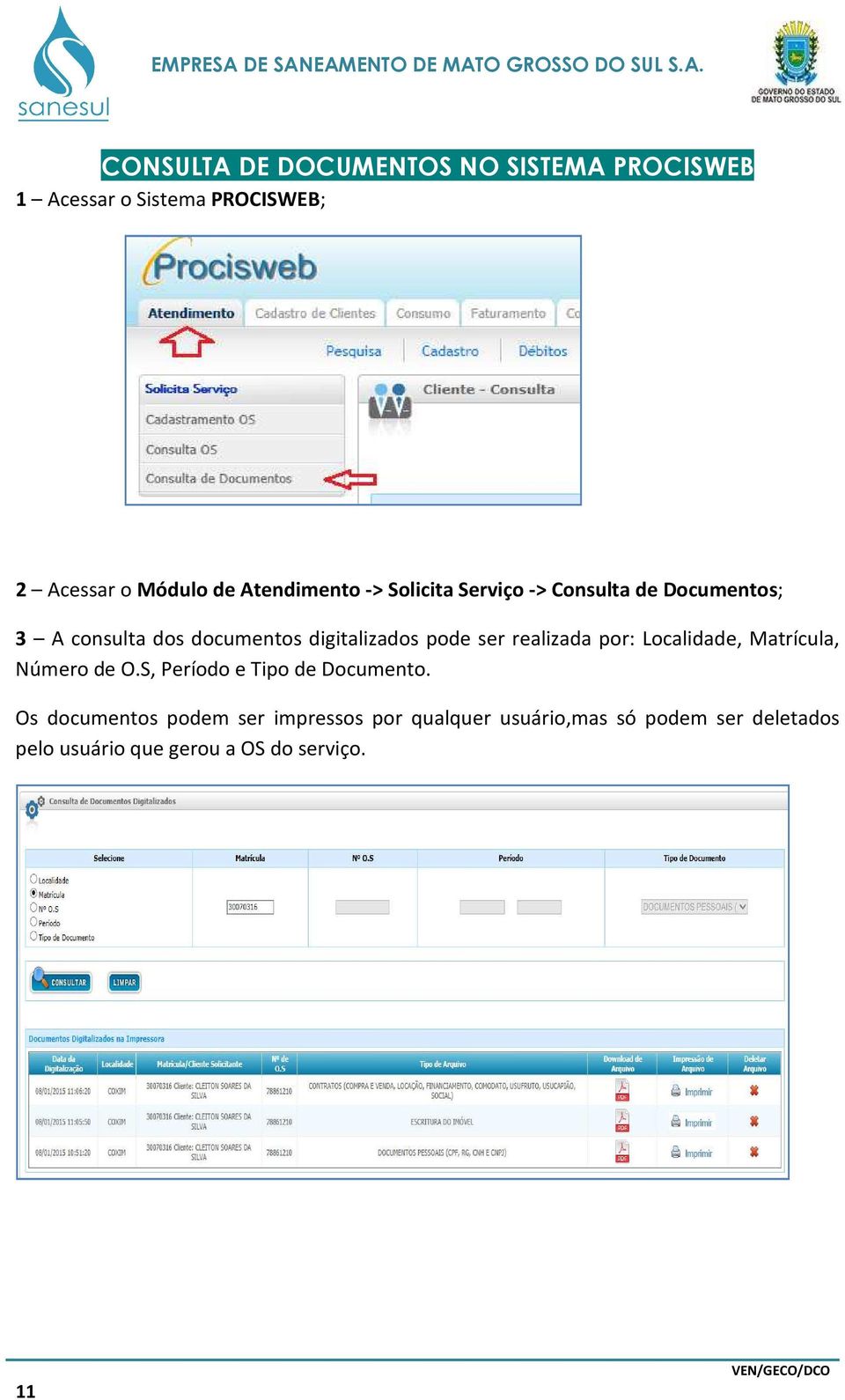 pode ser realizada por: Localidade, Matrícula, Número de O.S, Período e Tipo de Documento.