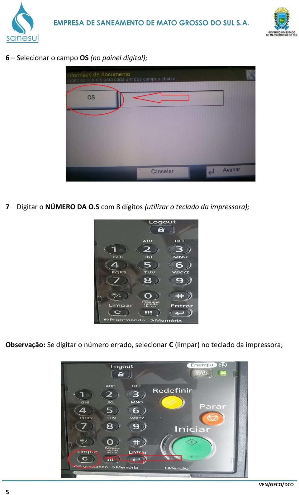 S com 8 dígitos (utilizar o teclado da impressora);