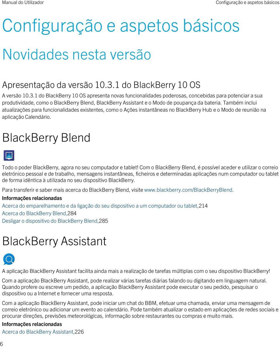 1 do BlackBerry 10 OS apresenta novas funcionalidades poderosas, concebidas para potenciar a sua produtividade, como o BlackBerry Blend, BlackBerry Assistant e o Modo de poupança da bateria.