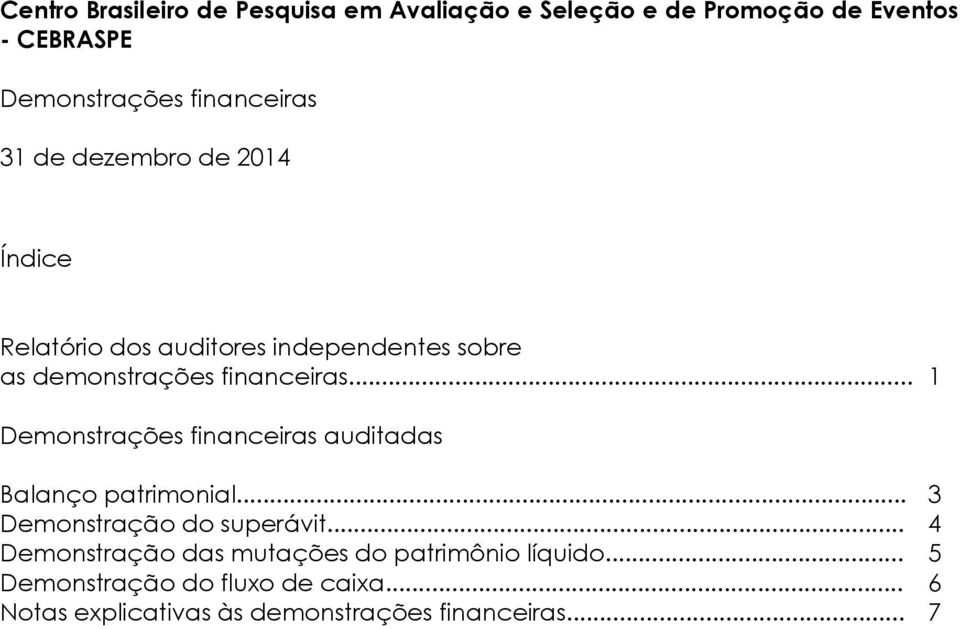 dezembro de 2014 Índice Relatório dos auditores independentes sobre as demonstrações financeiras.