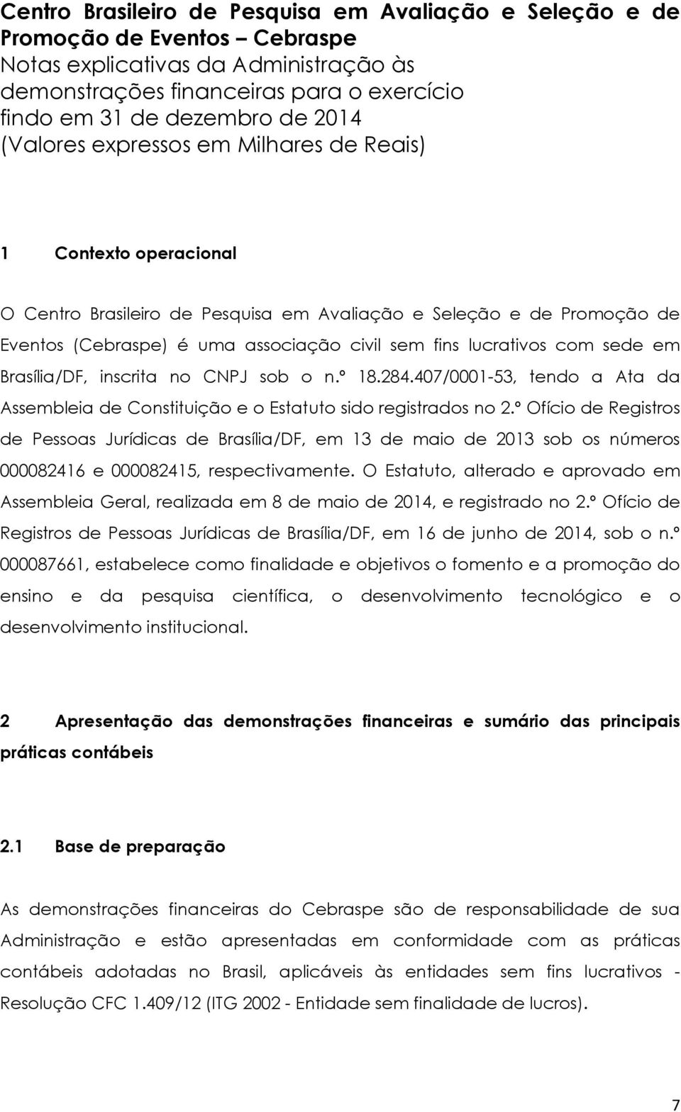 lucrativos com sede em Brasília/DF, inscrita no CNPJ sob o n.º 18.284.407/0001-53, tendo a Ata da Assembleia de Constituição e o Estatuto sido registrados no 2.