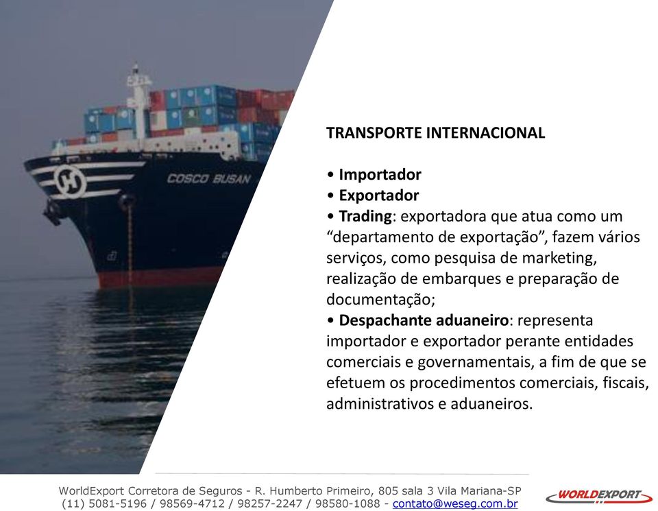 documentação; Despachante aduaneiro: representa importador e exportador perante entidades comerciais e