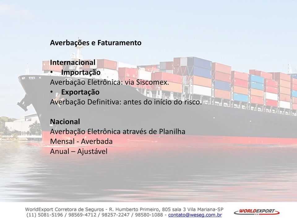 Internacional Importação Averbação Eletrônica: via Siscomex realizada através do despachante aduaneiro.