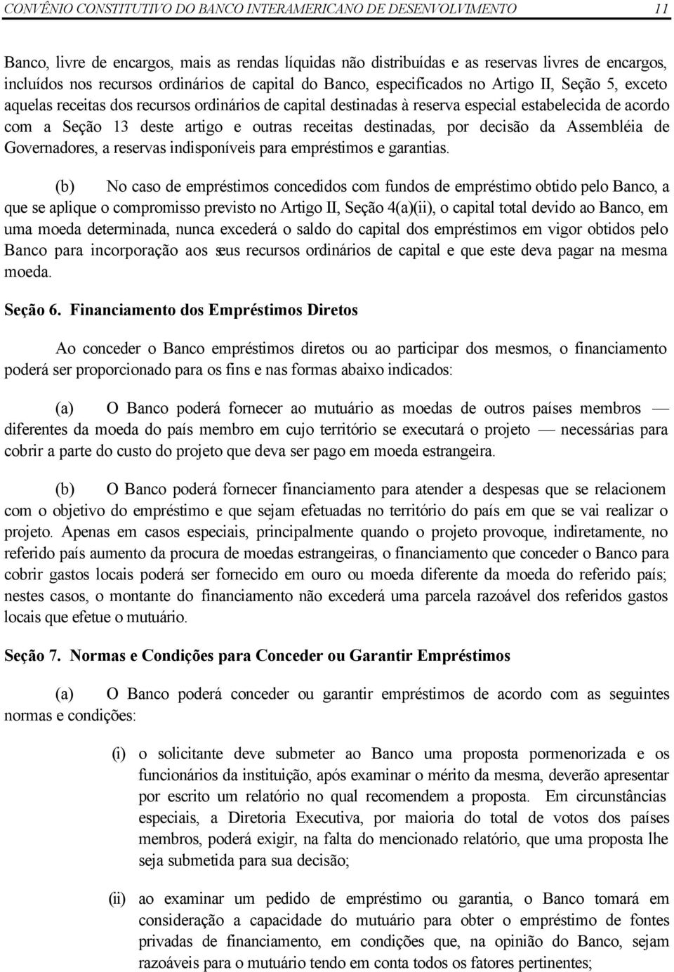 deste artigo e outras receitas destinadas, por decisão da Assembléia de Governadores, a reservas indisponíveis para empréstimos e garantias.