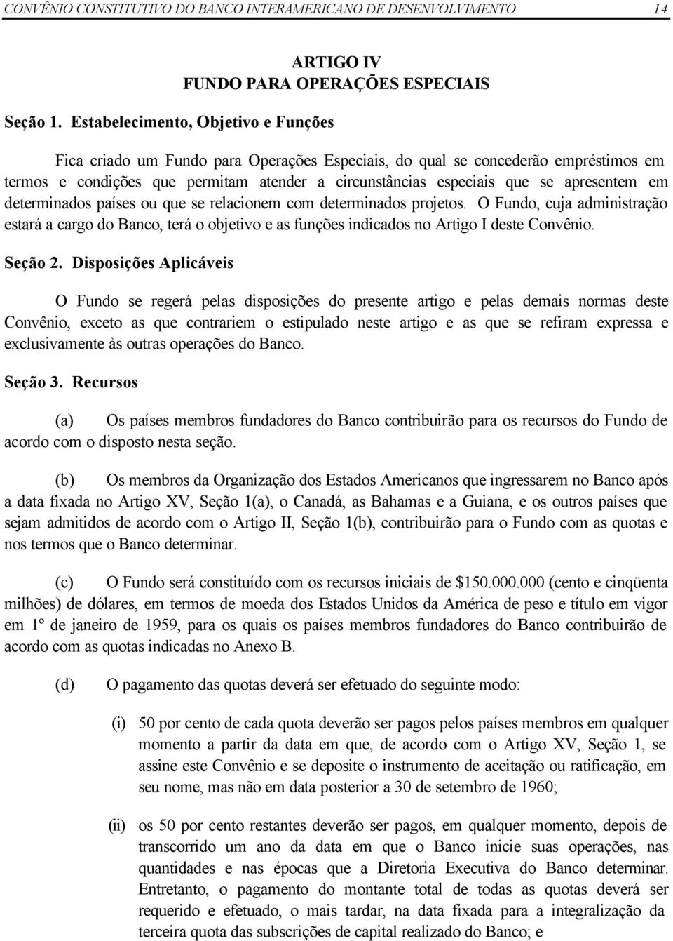 atender a circunstâncias especiais que se apresentem em determinados países ou que se relacionem com determinados projetos.