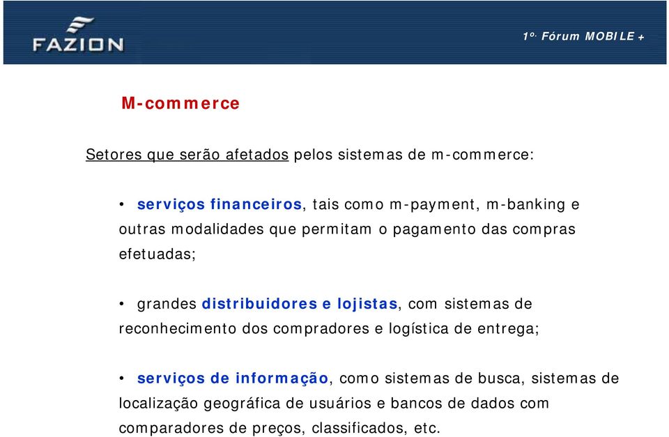 com sistemas de reconhecimento dos compradores e logística de entrega; serviços de informação, como sistemas de