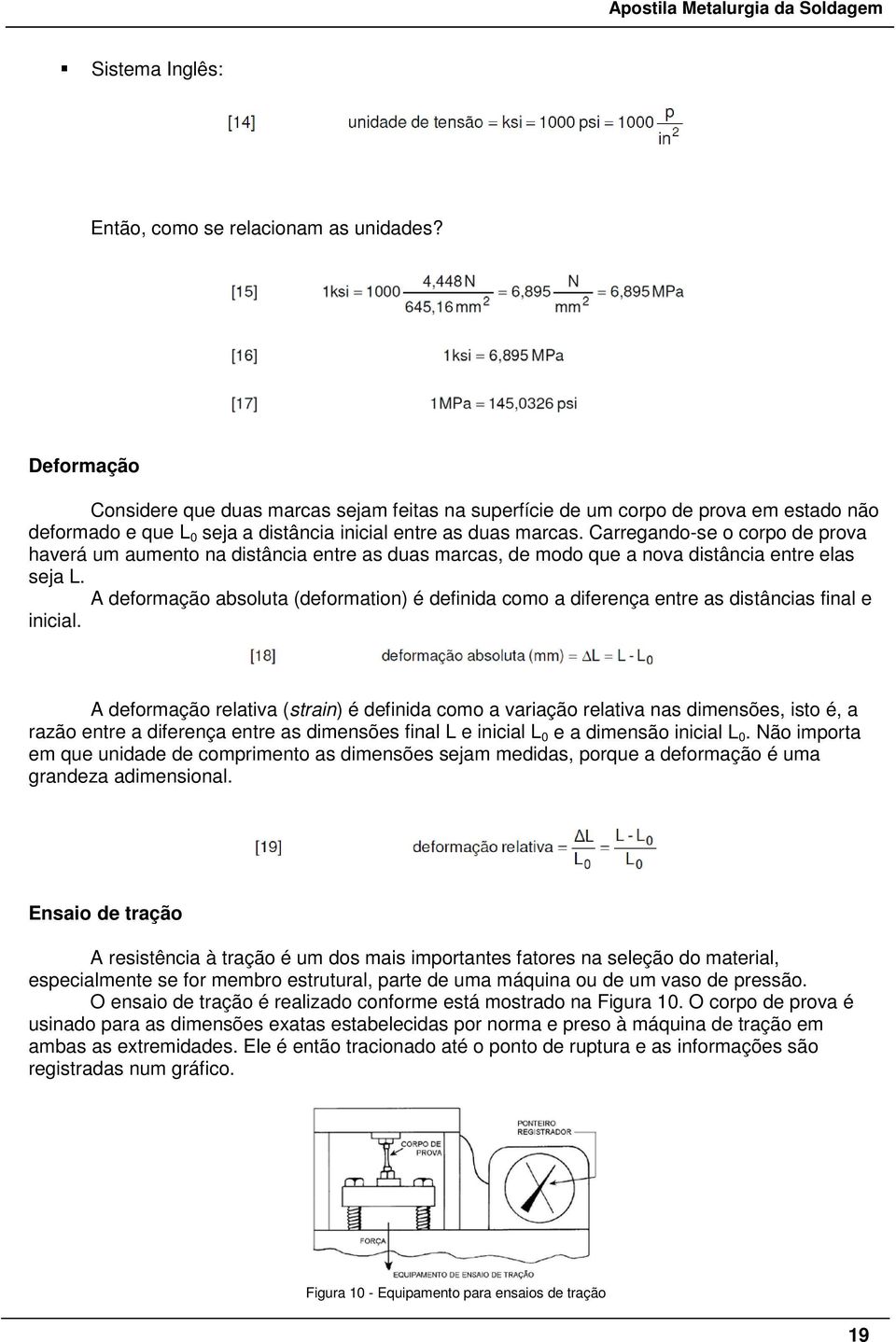 Carregando-se o corpo de prova haverá um aumento na distância entre as duas marcas, de modo que a nova distância entre elas seja L.