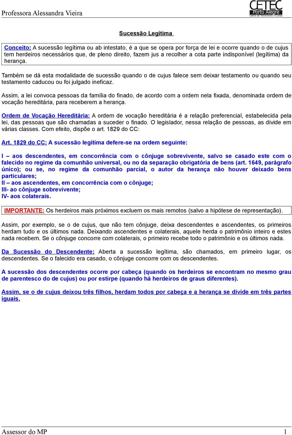 Assim, a lei convoca pessoas da família do finado, de acordo com a ordem nela fixada, denominada ordem de vocação hereditária, para receberem a herança.