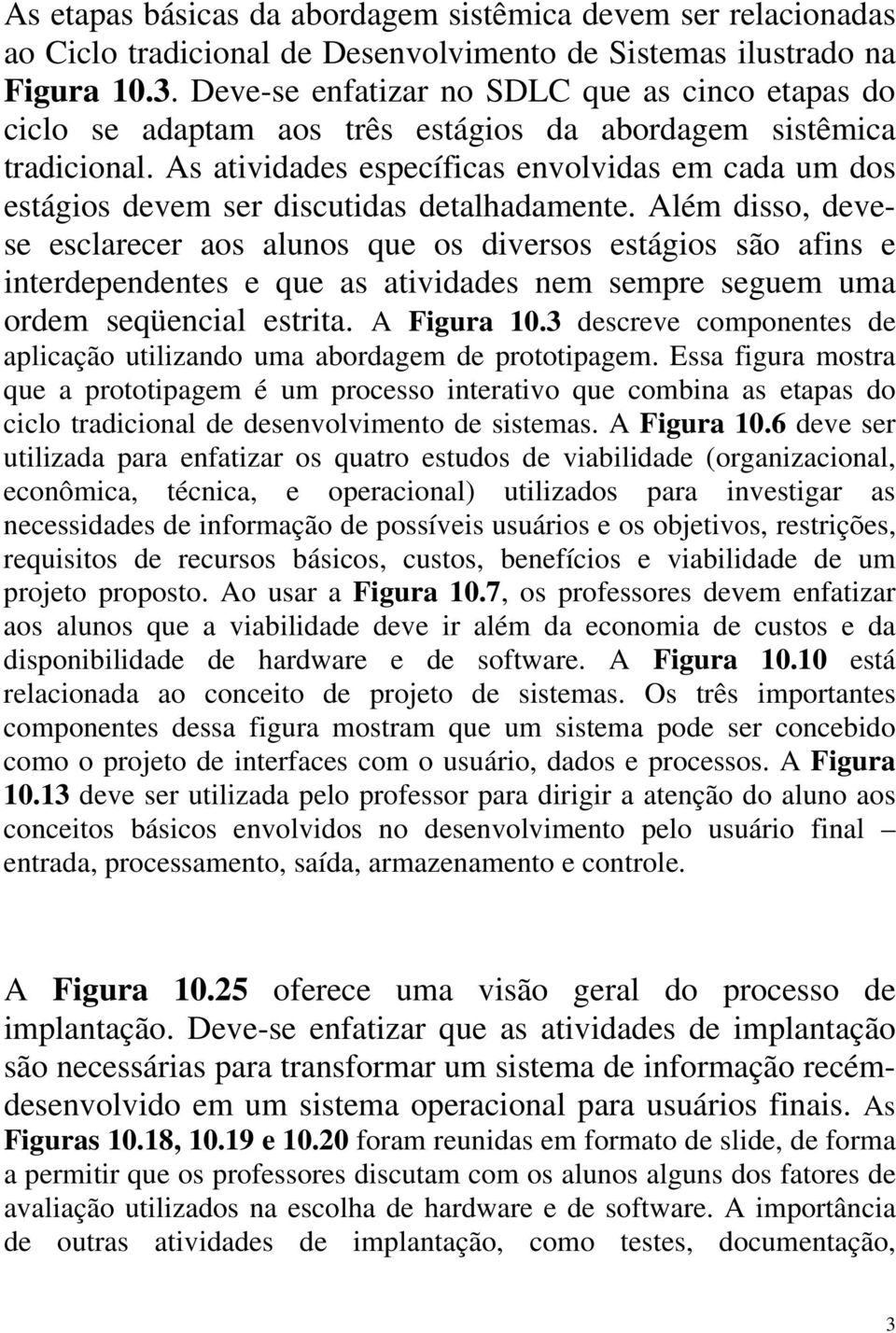 As atividades específicas envolvidas em cada um dos estágios devem ser discutidas detalhadamente.