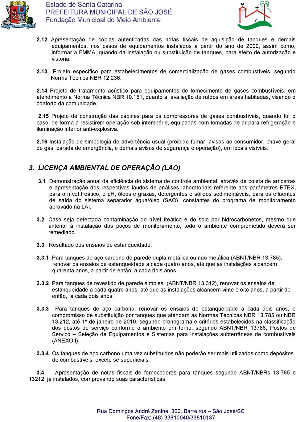 13 Projeto específico para estabelecimentos de comercialização de gases combustíveis, segundo Norma Técnica NBR 12.236. 2.