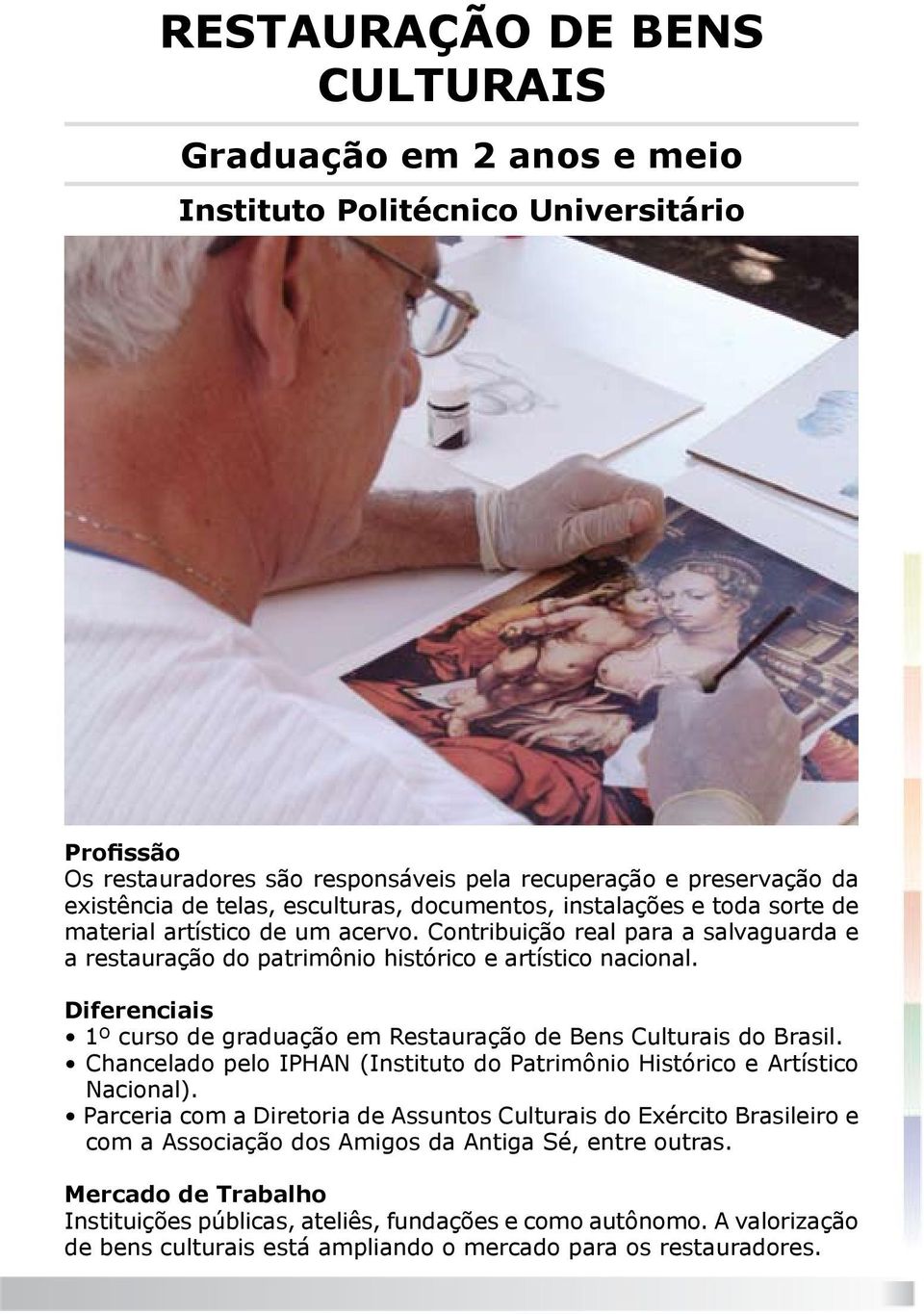 Diferenciais 1º curso de graduação em Restauração de Bens Culturais do Brasil. Chancelado pelo IPHAN (Instituto do Patrimônio Histórico e Artístico Nacional).