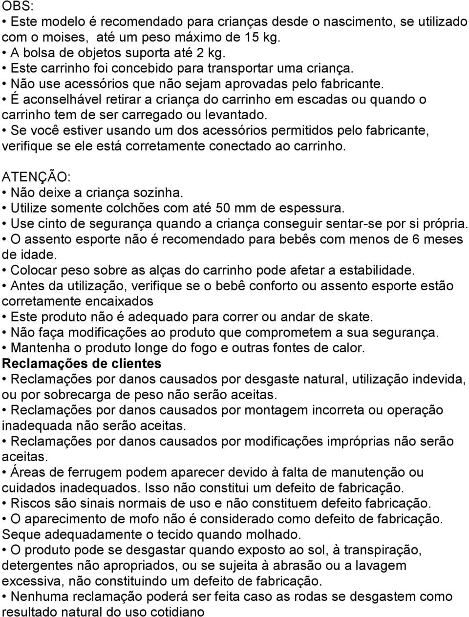 É aconselhável retirar a criança do carrinho em escadas ou quando o carrinho tem de ser carregado ou levantado.