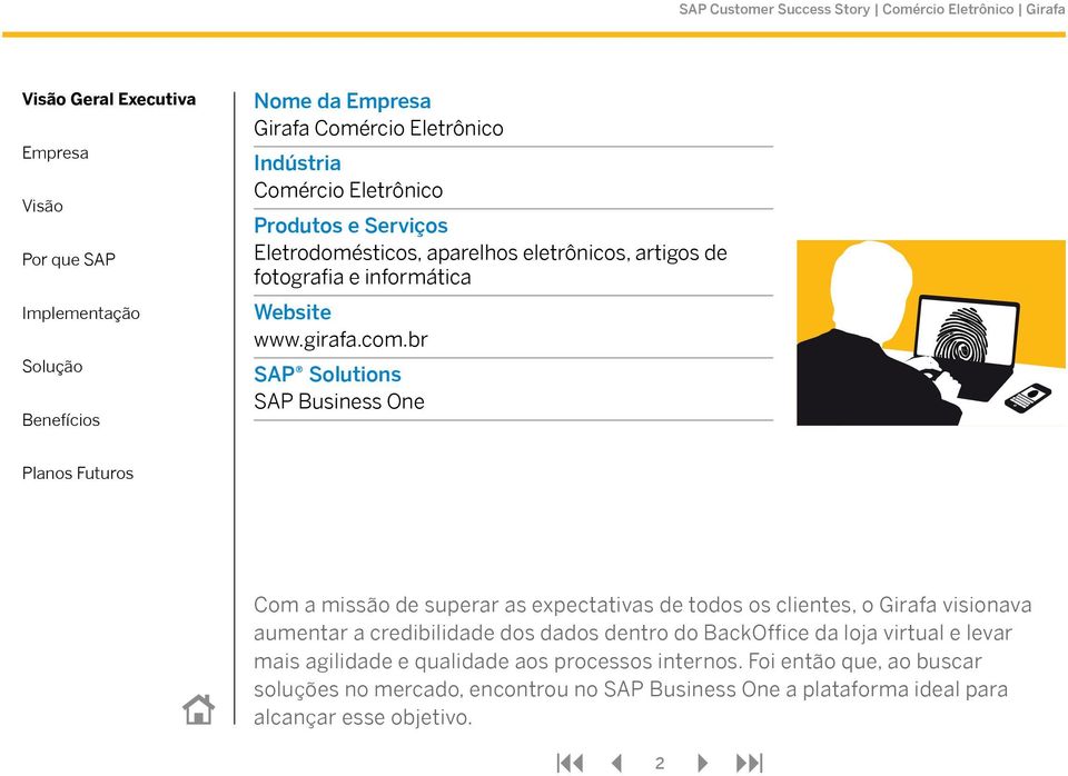 br SAP Solutions SAP Business One Com a missão de superar as expectativas de todos os clientes, o Girafa visionava aumentar a credibilidade