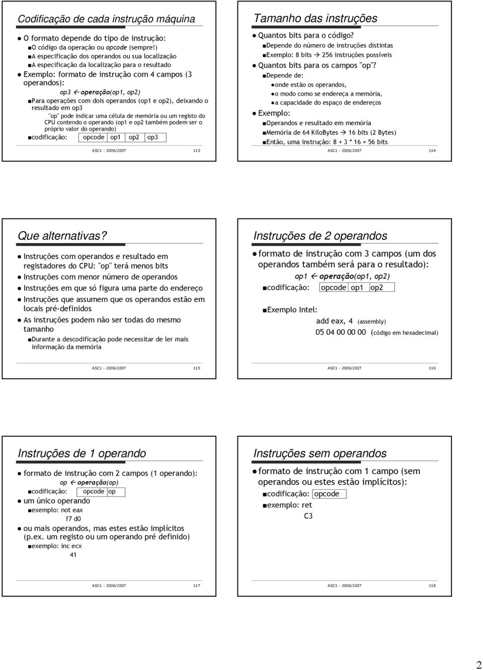 operandos (op1 e op2, deixando o resultado em op3 "op" pode indicar uma célula de memória ou um registo do contendo o operando (op1 e op2 também podem ser o próprio valor do operando codificação: