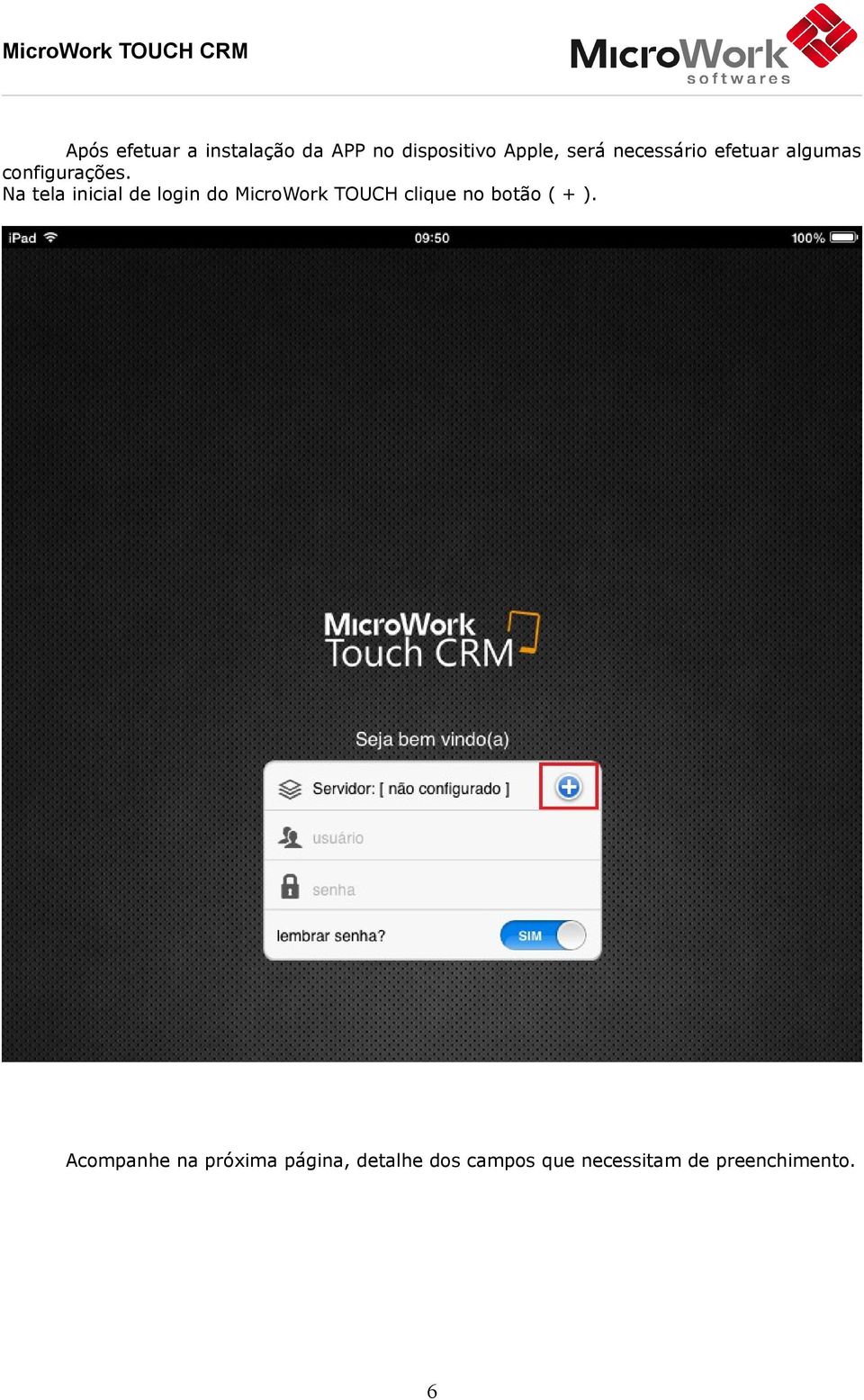 Na tela inicial de login do MicroWork TOUCH clique no botão (