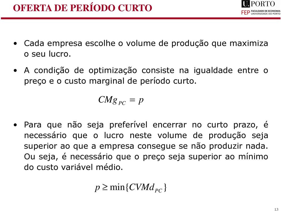 CMg PC = PC Para ue não seja referível encerrar no curto razo, é necessário ue o lucro neste volume de rodução