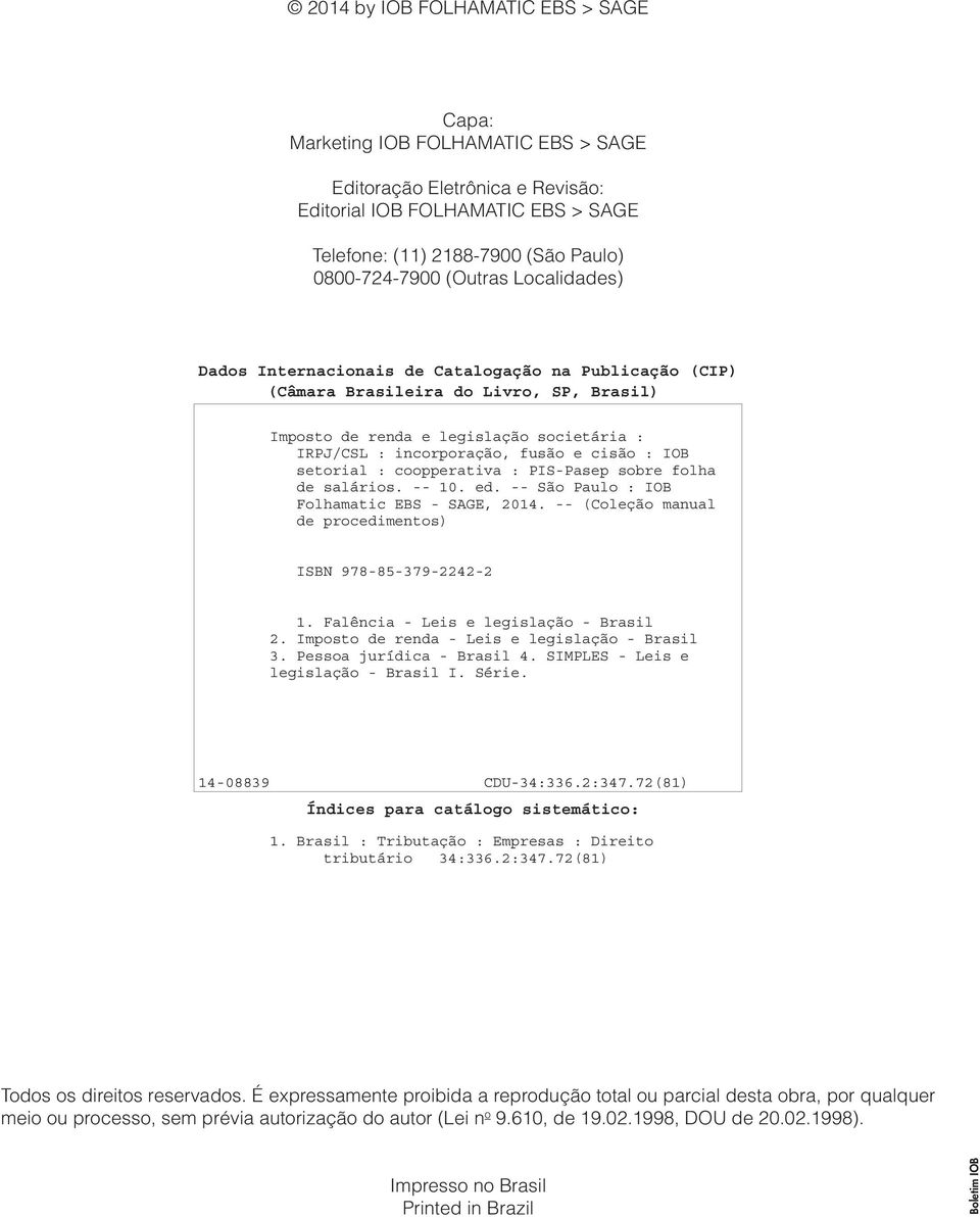 : IOB setorial : coopperativa : PIS-Pasep sobre folha de salários. -- 10. ed. -- São Paulo : IOB Folhamatic EBS - SAGE, 2014. -- (Coleção manual de procedimentos) ISBN 978-85-379-2242-2 1.