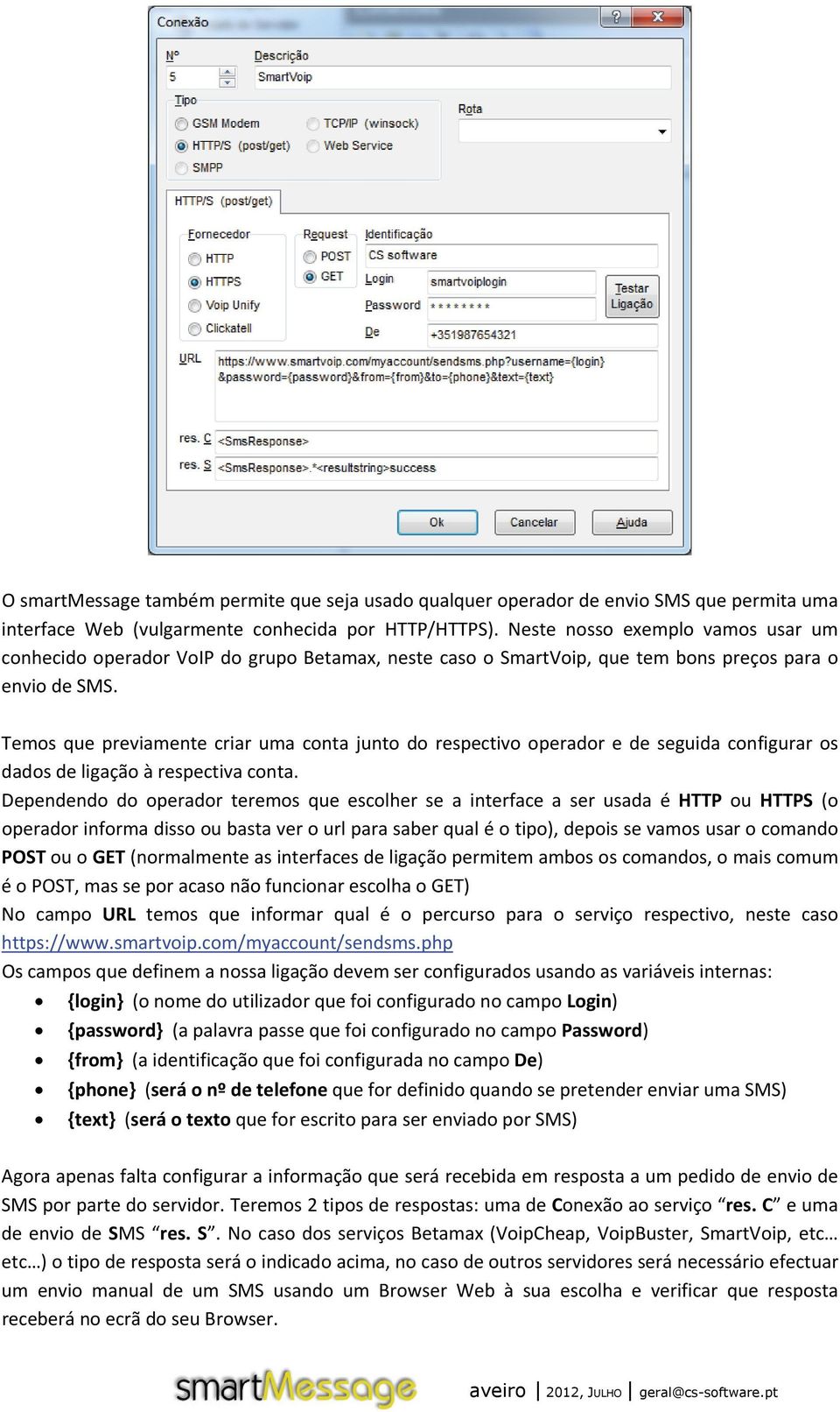 Temos que previamente criar uma conta junto do respectivo operador e de seguida configurar os dados de ligação à respectiva conta.