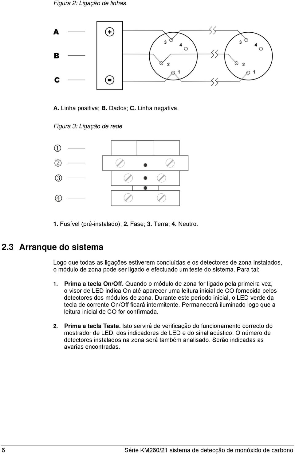 Durante este período inicial, o LED verde da tecla de corrente On/Off ficará intermitente. Permanecerá iluminado logo que a leitura inicial de CO for confirmada. 2. Prima a tecla Teste.