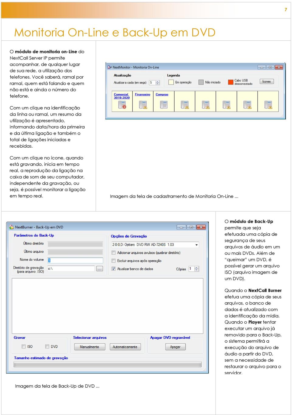 Com um clique na identificação da linha ou ramal, um resumo da utilização é apresentado, informando data/hora da primeira e da última ligação e também o total de ligações iniciadas e recebidas.