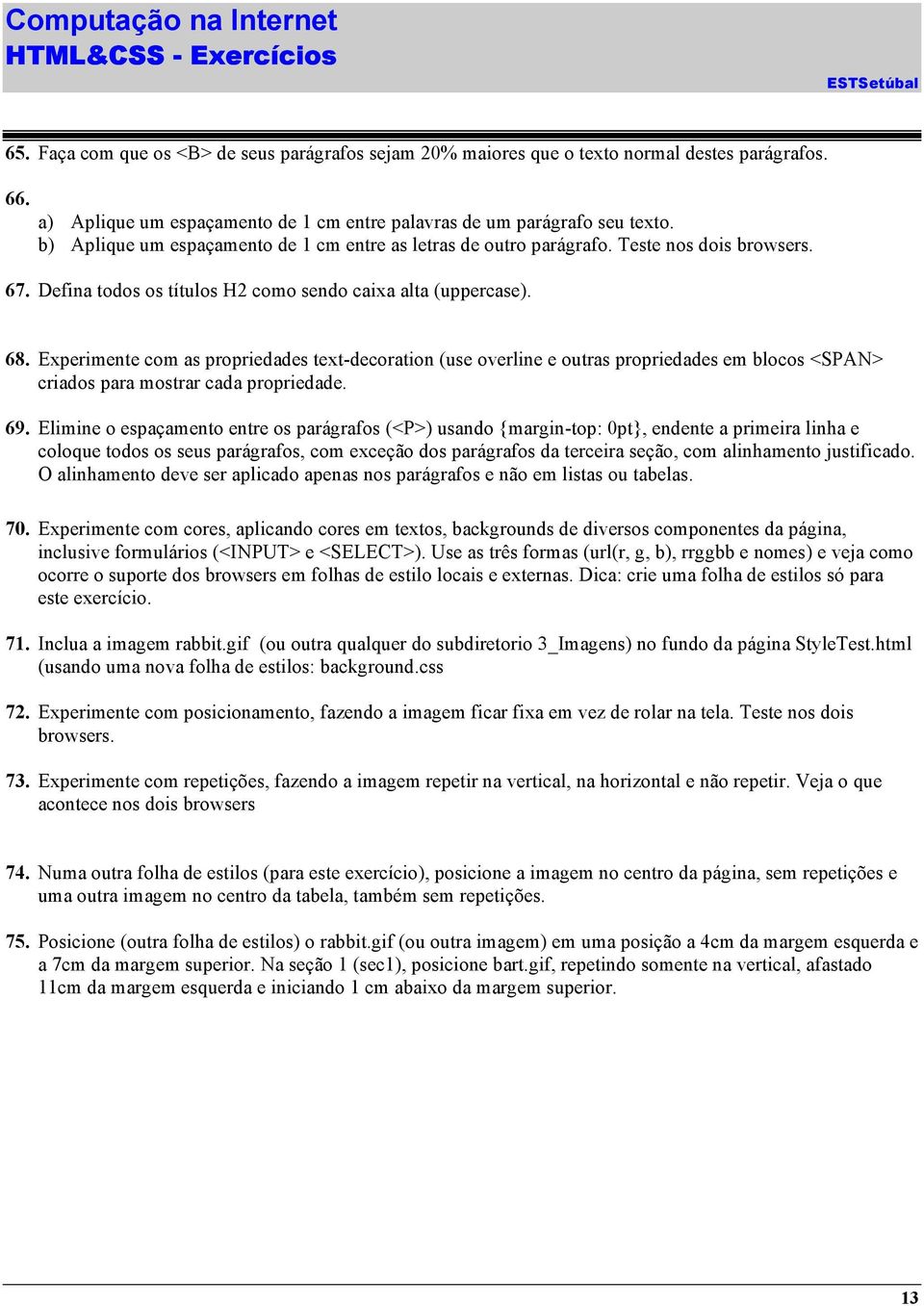 Experimente com as propriedades text-decoration (use overline e outras propriedades em blocos <SPAN> criados para mostrar cada propriedade. 69.