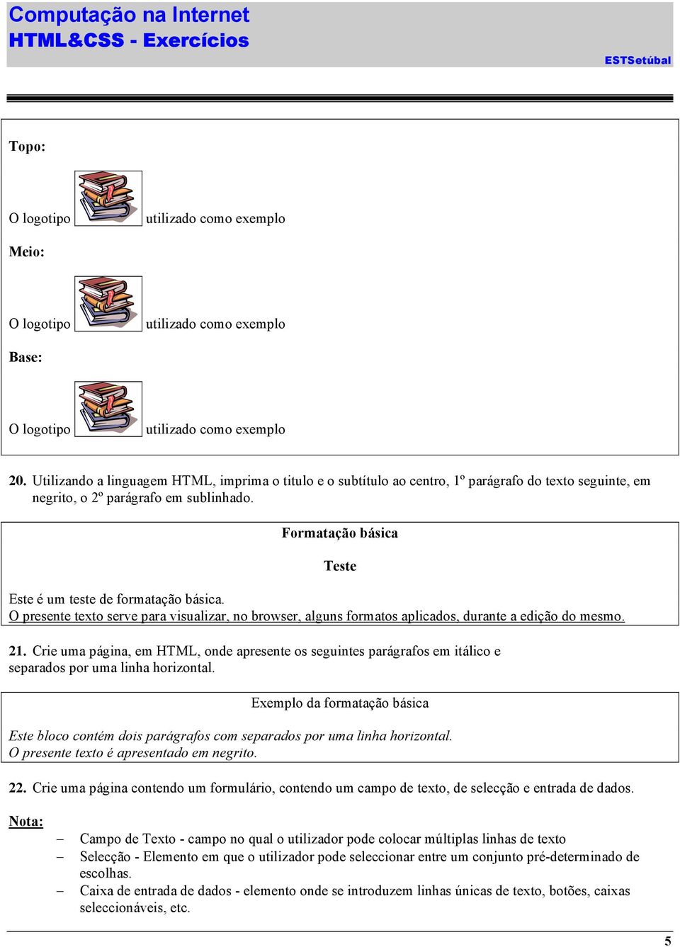 Formatação básica Teste Este é um teste de formatação básica. O presente texto serve para visualizar, no browser, alguns formatos aplicados, durante a edição do mesmo. 21.