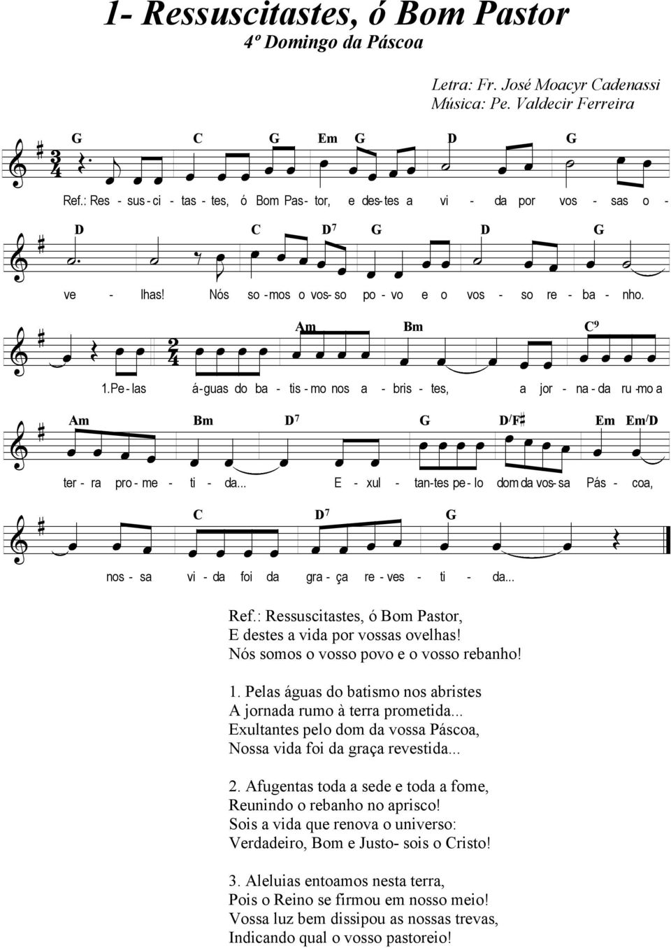 Em œœ œ / D dm d vs s C D & 7 G Œ ns s vi d fi d gr ç re ves Ref: Ressuscitstes, ó Bm Pstr, E destes vid pr vsss velhs! Nós sms vss pv e vss rebnh!