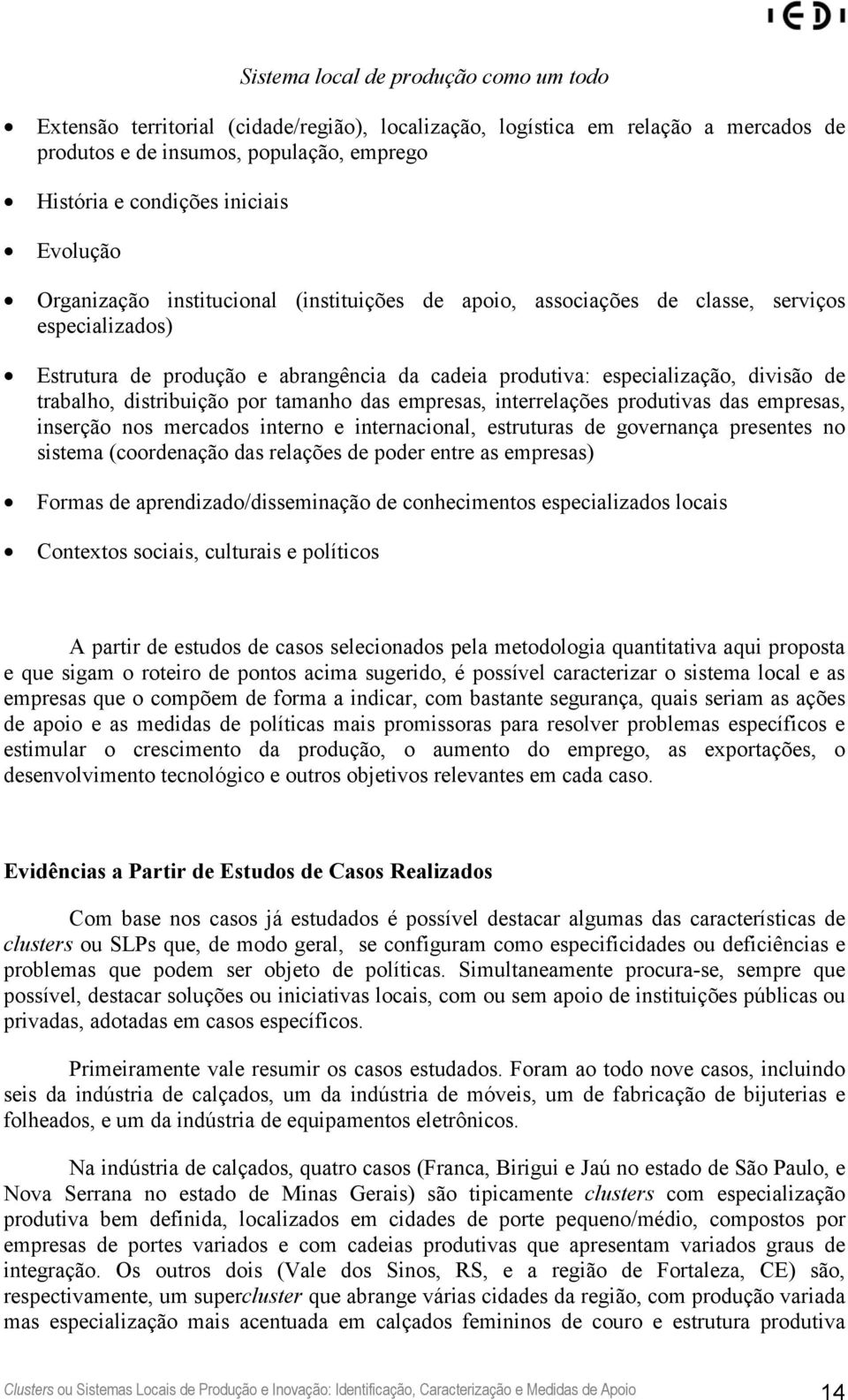 trabalho, distribuição por tamanho das empresas, interrelações produtivas das empresas, inserção nos mercados interno e internacional, estruturas de governança presentes no sistema (coordenação das