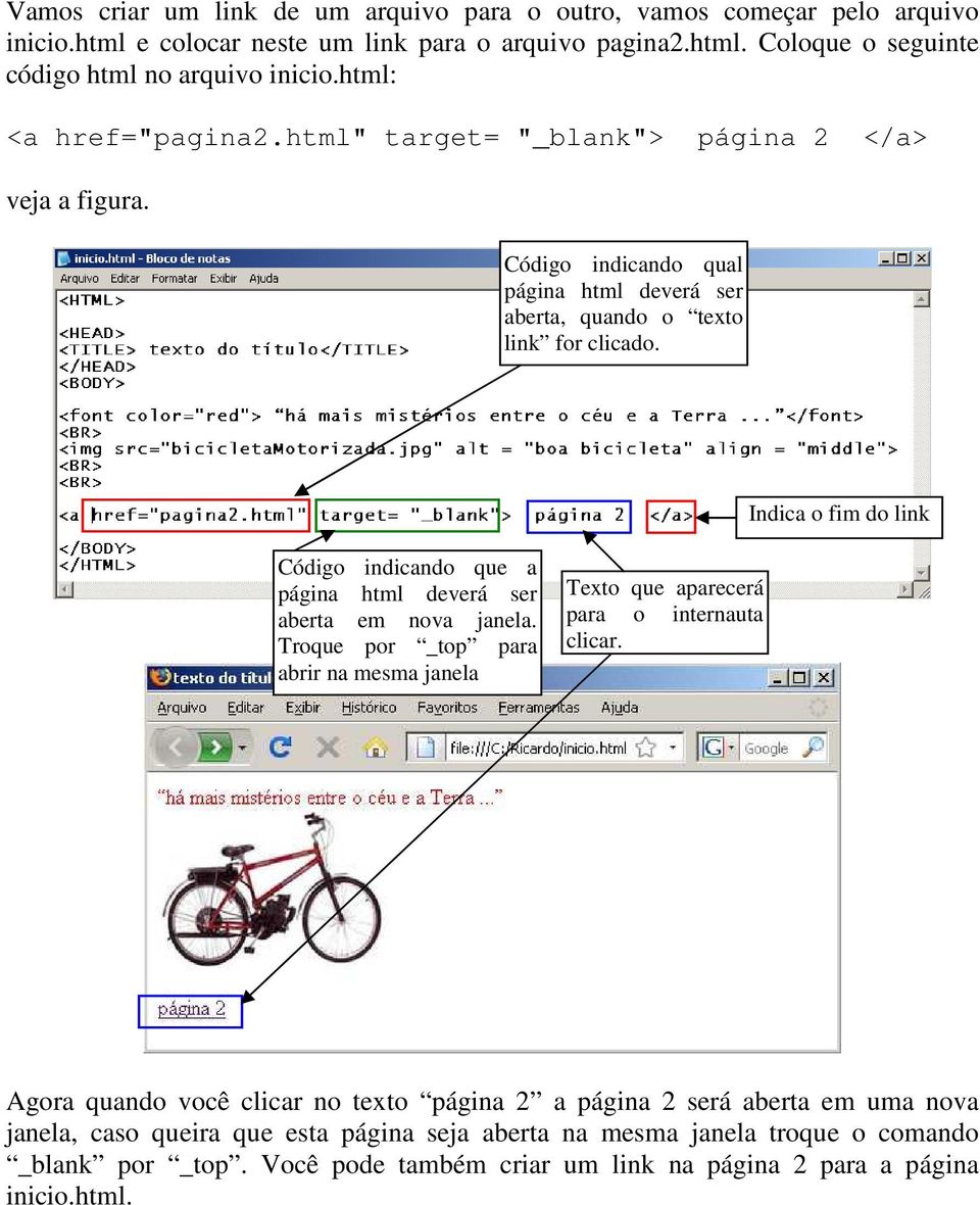 Indica o fim do link Código indicando que a página html deverá ser aberta em nova janela. Troque por _top para abrir na mesma janela Texto que aparecerá para o internauta clicar.