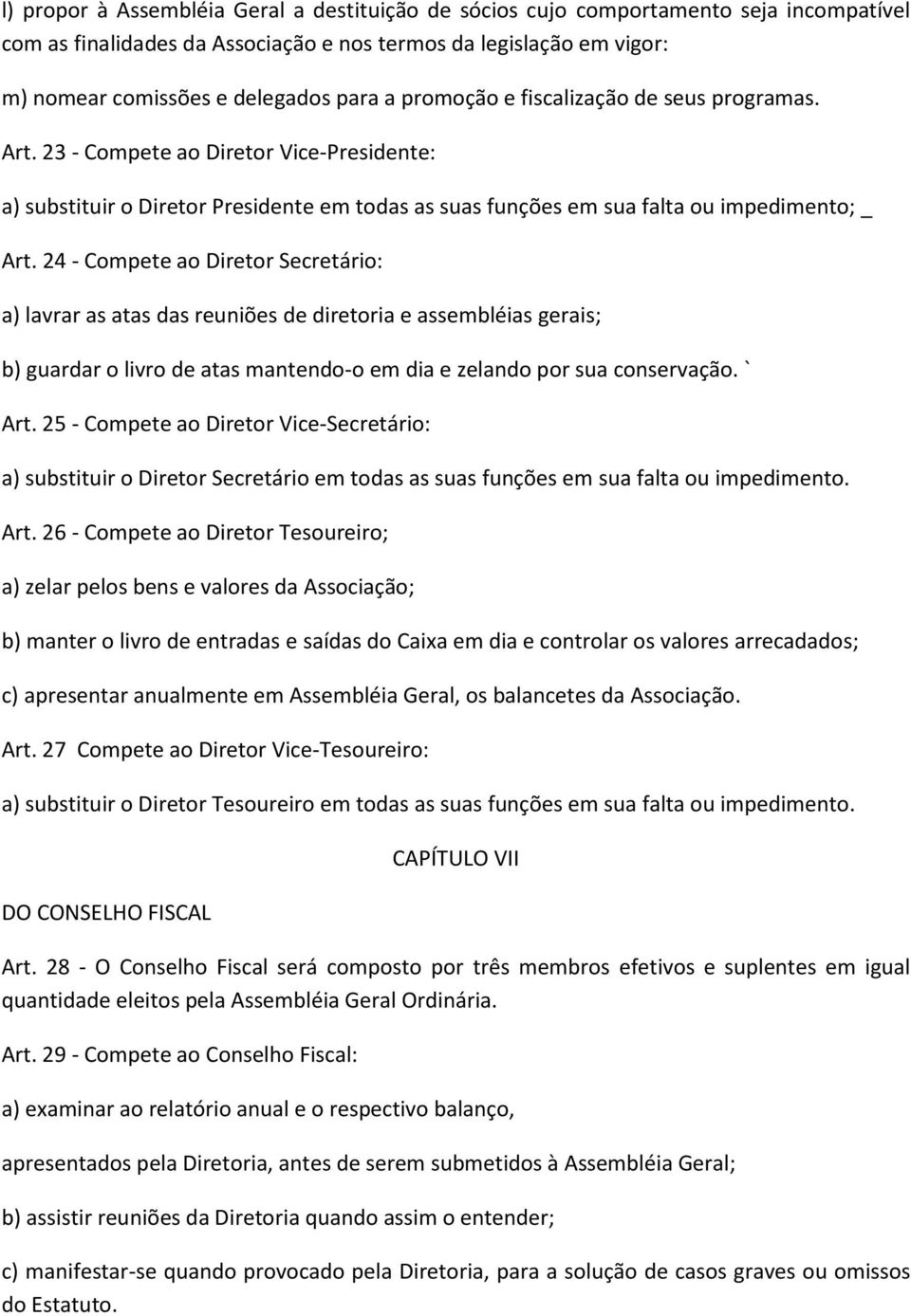 24 - Compete ao Diretor Secretário: a) lavrar as atas das reuniões de diretoria e assembléias gerais; b) guardar o livro de atas mantendo-o em dia e zelando por sua conservação. ` Art.