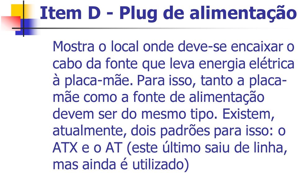 Para isso, tanto a placamãe como a fonte de alimentação devem ser do mesmo