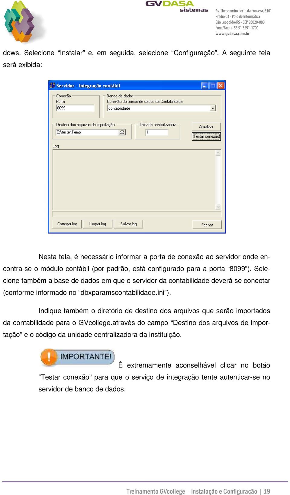 Selecione também a base de dados em que o servidor da contabilidade deverá se conectar (conforme informado no dbxparamscontabilidade.ini ).