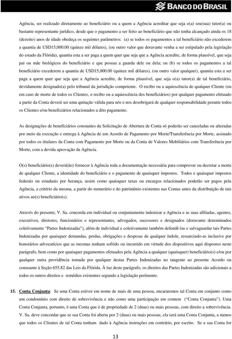 00 (quinze mil dólares), (ou outro valor que doravante venha a ser estipulado pela legislação do estado da Flórida), quantia esta a ser paga a quem quer que seja que a Agência acredite, de forma