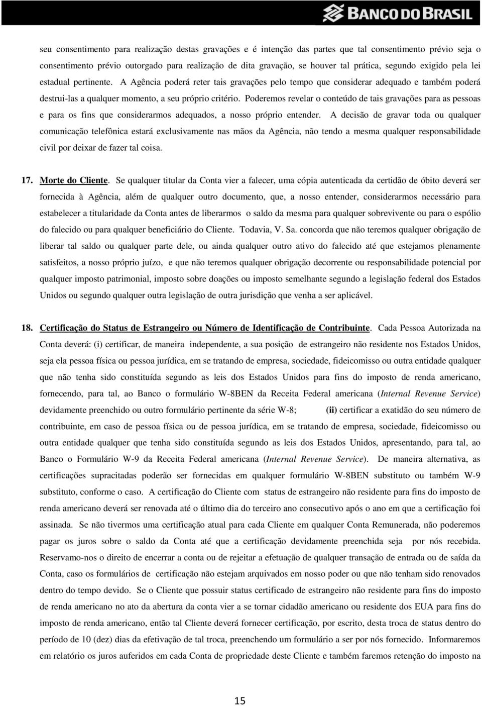 Poderemos revelar o conteúdo de tais gravações para as pessoas e para os fins que considerarmos adequados, a nosso próprio entender.