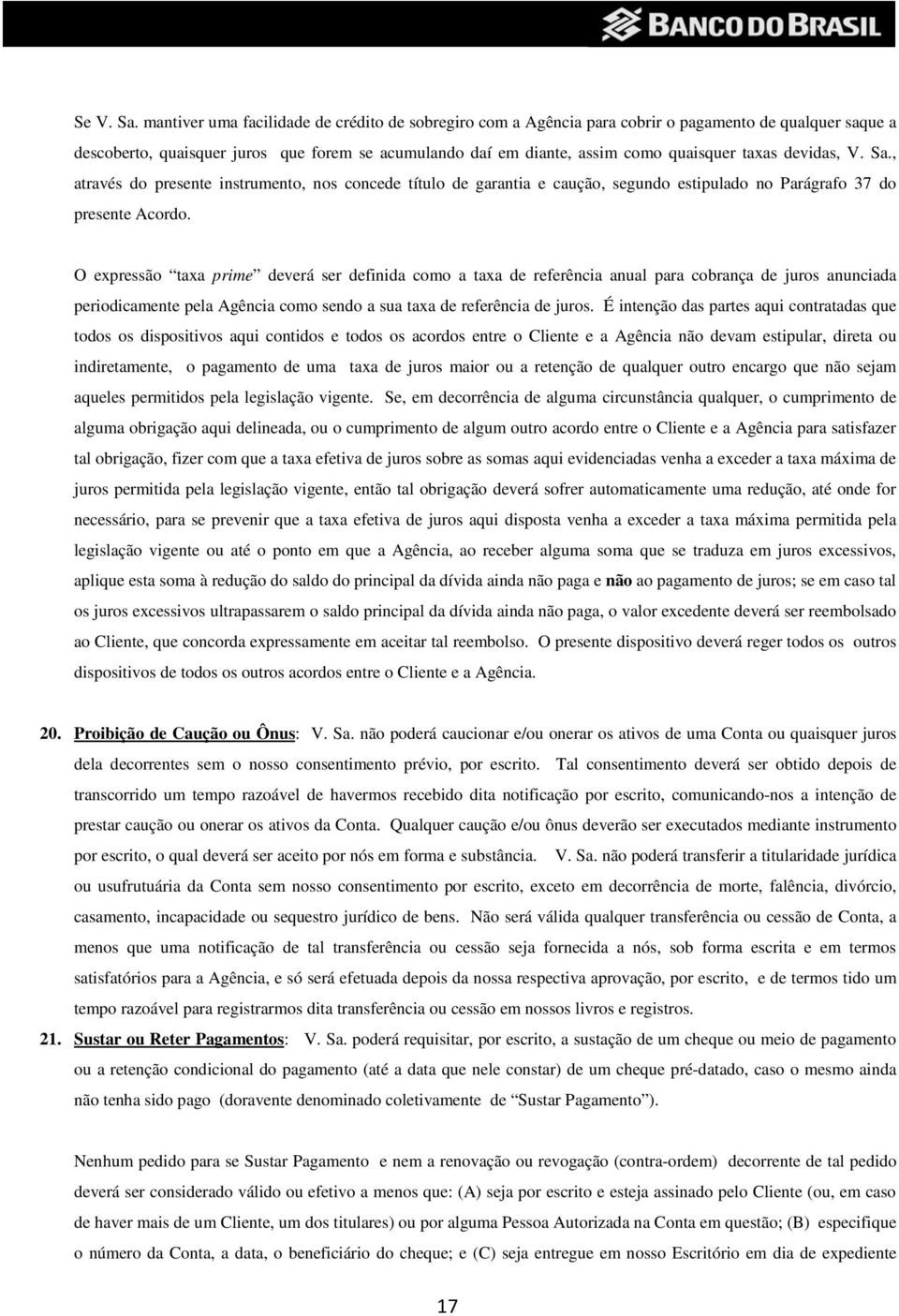 devidas, V. Sa., através do presente instrumento, nos concede título de garantia e caução, segundo estipulado no Parágrafo 37 do presente Acordo.