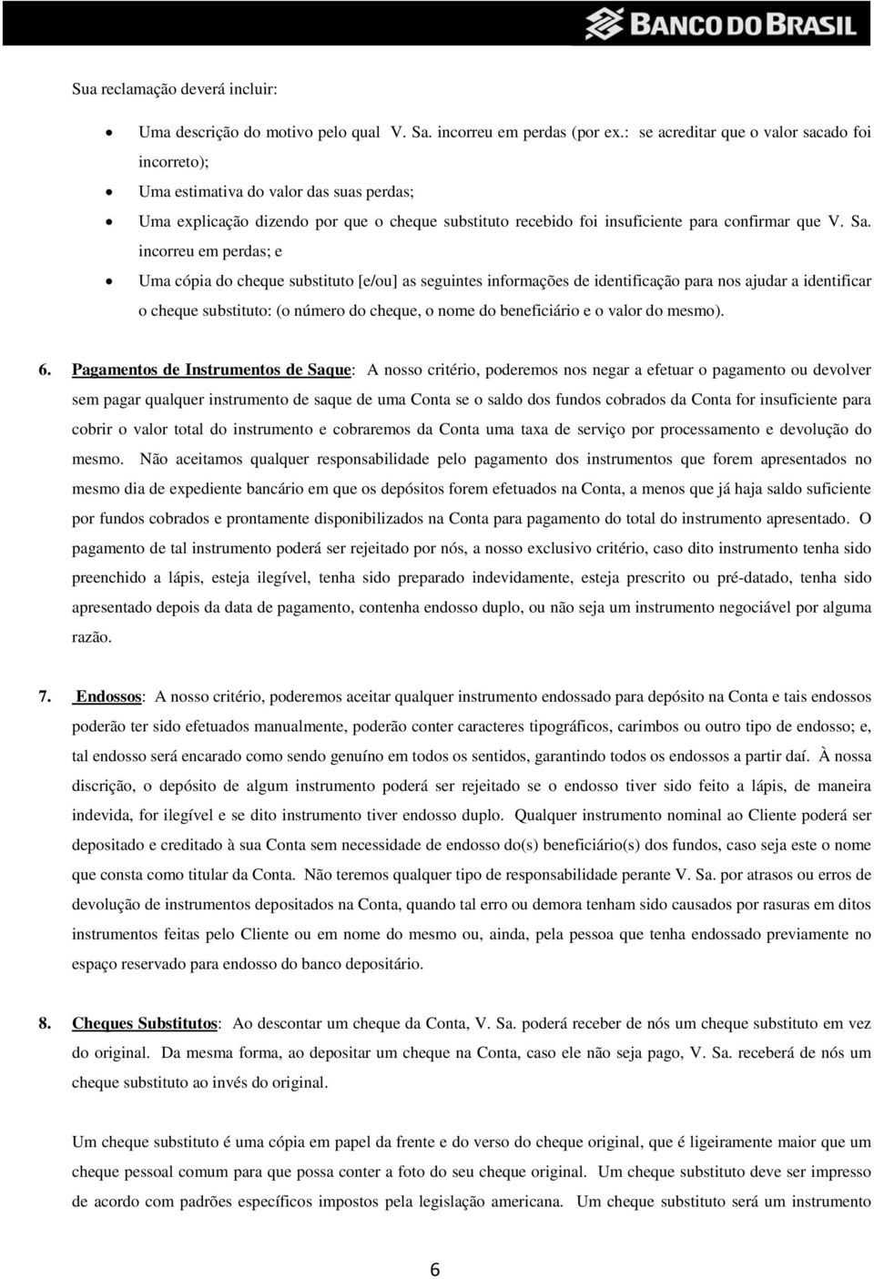 incorreu em perdas; e Uma cópia do cheque substituto [e/ou] as seguintes informações de identificação para nos ajudar a identificar o cheque substituto: (o número do cheque, o nome do beneficiário e