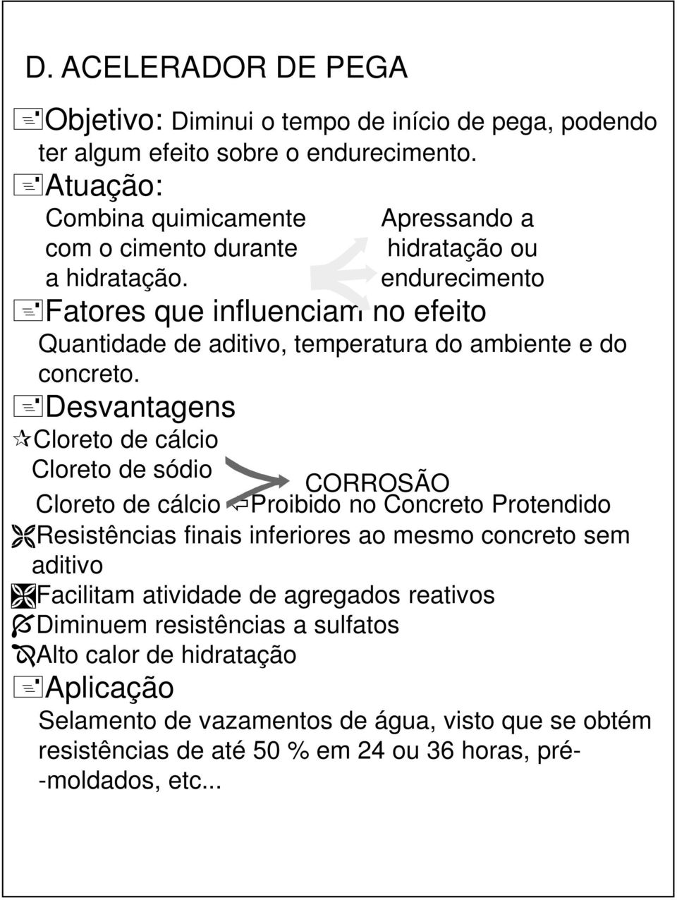 Apressando a hidratação ou endurecimento Fatores que influenciam no efeito Quantidade de aditivo, temperatura do ambiente e do concreto.