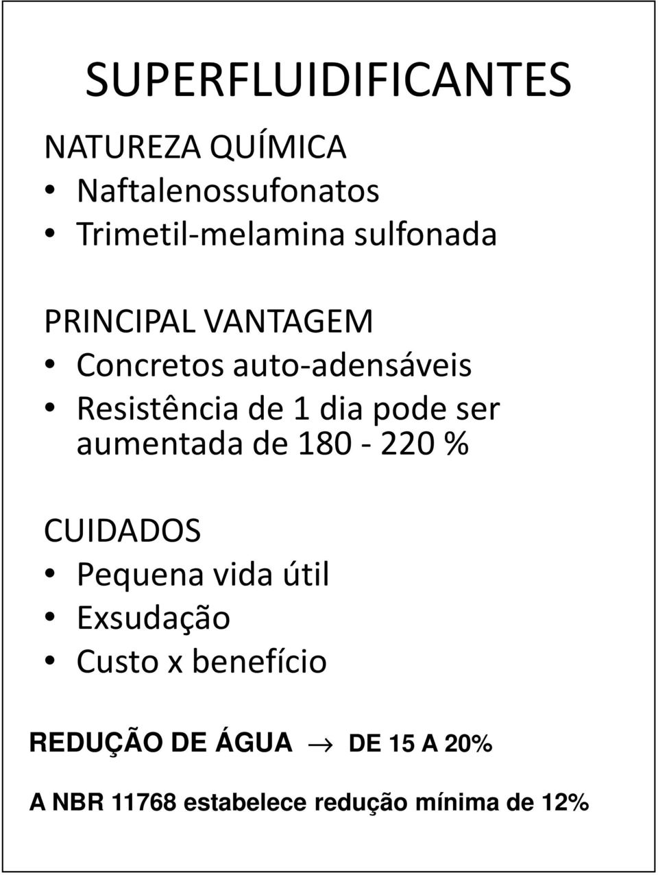 pode ser aumentada de 180-220 % CUIDADOS Pequena vida útil Exsudação Custo x