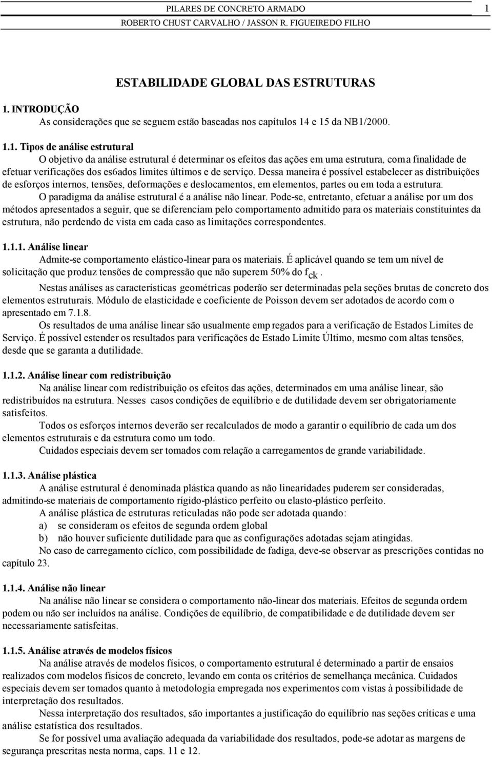 O paradigma da análise estrutural é a análise não linear.