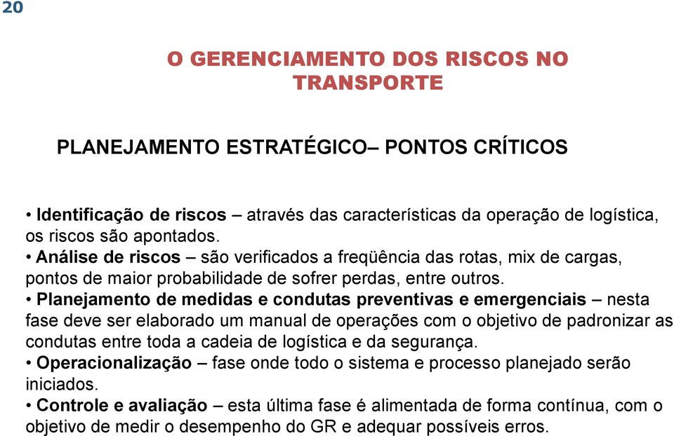 Planejamento de medidas e condutas preventivas e emergenciais nesta fase deve ser elaborado um manual de operações com o objetivo de padronizar as condutas entre toda a cadeia de