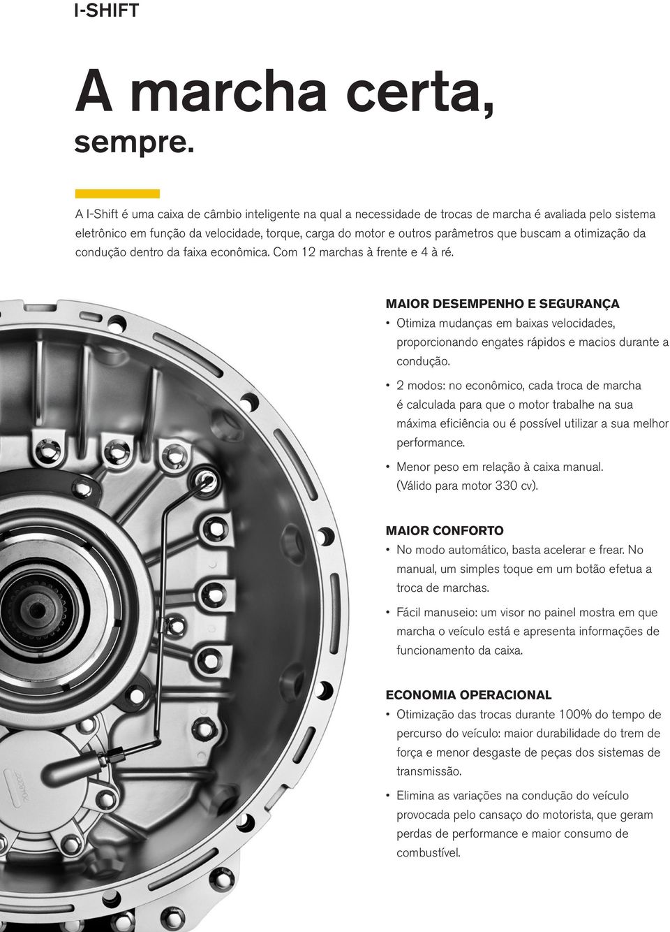 otimização da condução dentro da faixa econômica. Com 12 marchas à frente e 4 à ré.